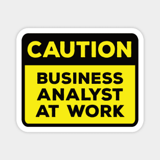 Funny Yellow Road Sign - Caution Business Analyst at Work Magnet