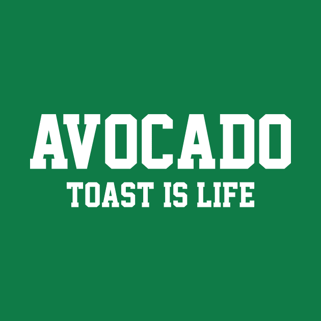 Avocado Toast is Life by FoodieTees