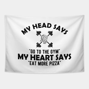 Gym and Pizza - My head says go to the gym, my heart says eat pizza Tapestry