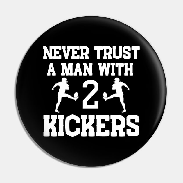 Never Trust a Man with 2 Kickers Fantasy Football Pin by MalibuSun