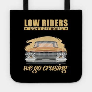 Low riders don't get bored, we go cruising Tote