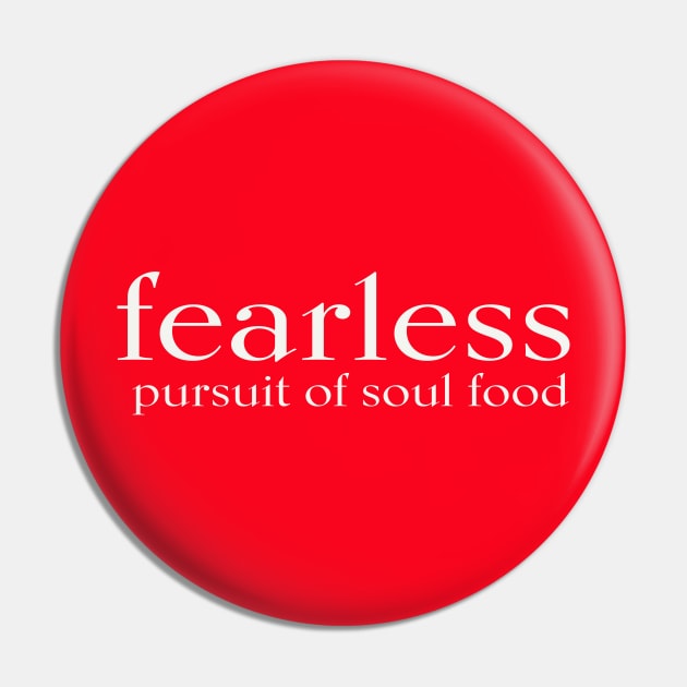 FEARLESS pursuit of soul food Pin by JTEESinc