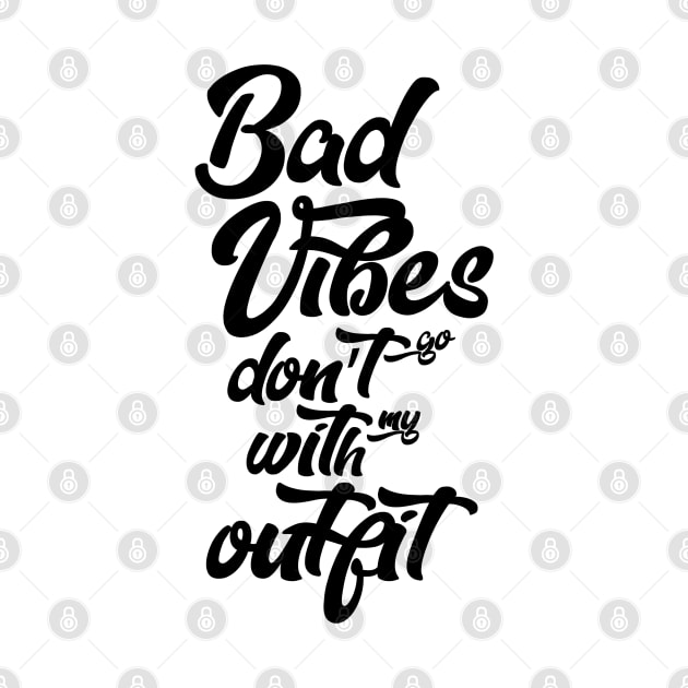 Bad vibes don't go with my outfit by cariespositodesign