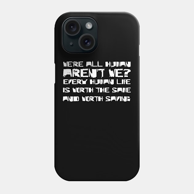 We're All Human, Aren't We? Every Human Life Is Worth The Same, And Worth Saving white Phone Case by QuotesInMerchandise