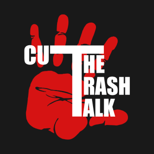 Cut The Trash Talk T-Shirt