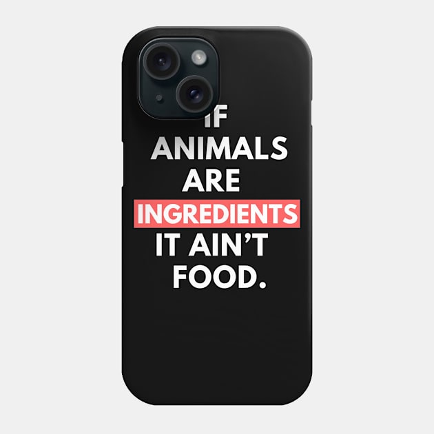 Vegan activist quote: If animals are ingredients it ain’t food. Phone Case by Veganstitute 