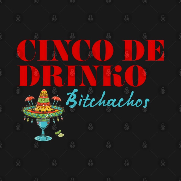 Cinco De Drinko Bitchachos by r.abdulazis