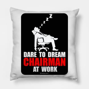 Dare to Dream Chairman At Work Pillow