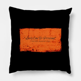 Looks Can Be Deceiving - Mental Awareness - Orange Pillow