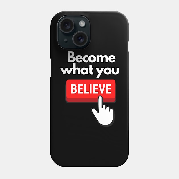 Become What You Believe SpeakChrist Inspirational Lifequote Christian Motivation Phone Case by SpeakChrist