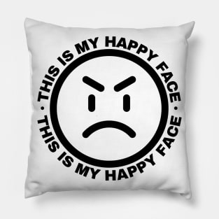 This is my Happy Face. Funny and Sarcastic Saying Phrase Pillow