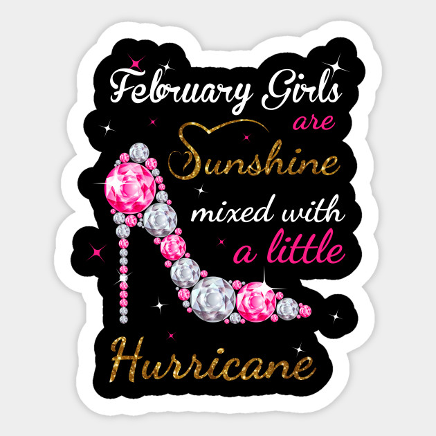 February Girls Are Sunshine Mixed With A Little Hurricane T Shirt Birthday Gift Women Gift Tee Tshirt T Shirt Mixed With A Little Sticker Teepublic