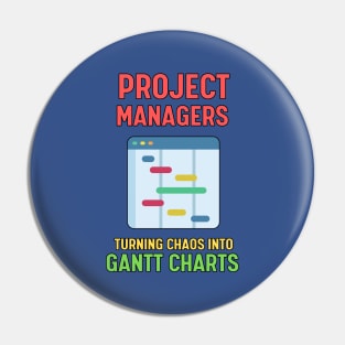 Project Managers: Turning Chaos into Gantt Charts | Funny | Development | Management Pin