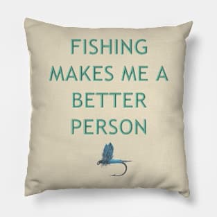 Fishing Makes Me Better Pillow