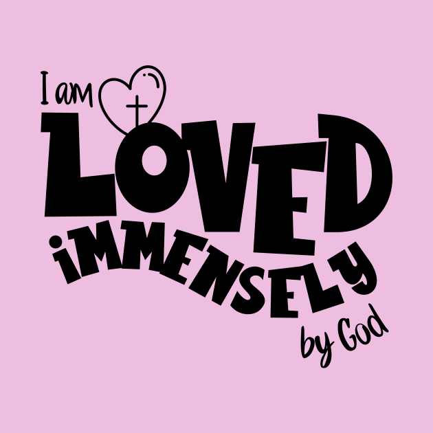 I am loved immensely by God by Unified by Design