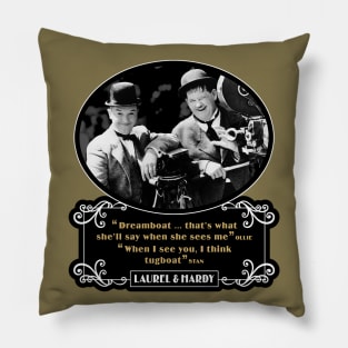 Laurel & Hardy Quotes: 'Dreamboat…That's What She'll Say When She Sees Me. When I See You, I Think Tugboat' Pillow