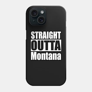 Straight Outta Montana Phone Case