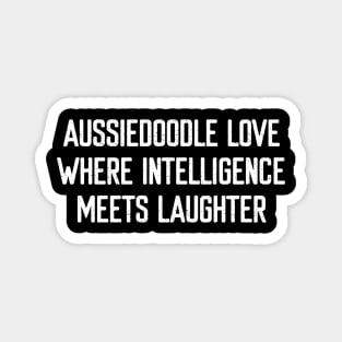 Aussiedoodle Love Where Intelligence Meets Laughter Magnet