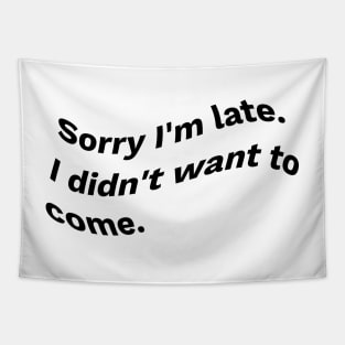 Sorry I'm Late I Didn't Want To Come waves - Cute Funny DESIGN Gifts For Boys Girls Boyfriends Girlfriends Dad And Mom Tapestry