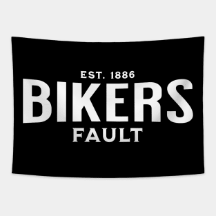 Bikers Fault, Cyclist, Motorcycle, Trucker, Mechanic, Car Lover, Road Trip, Enthusiast Funny Gift Idea Tapestry