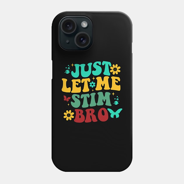 Just let me stim bro Phone Case by New Hights