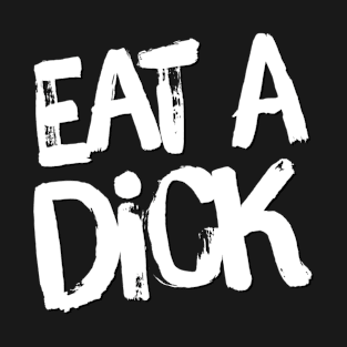 Eat a Dick T-Shirt