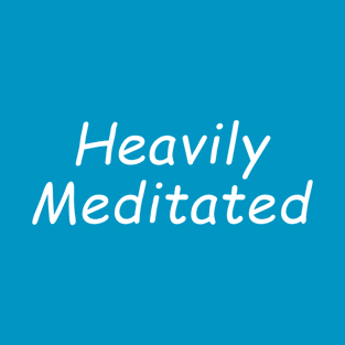 Heavily Meditated T-Shirt