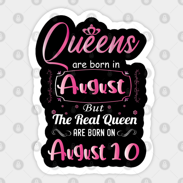 Queens Are Born In August August Birthday Gift August Birthday Birthday Gift For Women Gifrls Daughter Girlfriend Queen Birthday August Birthday Sticker Teepublic