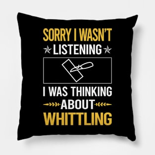 Sorry I Was Not Listening Whittling Pillow