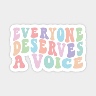 Everyone Deserves A Voice Magnet