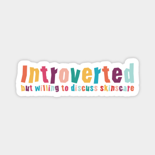 Introverted but willing to discuss skinscare Funny sayings Magnet