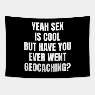 Yeah Sex Is Cool But Have You Ever Went Geocaching Tapestry