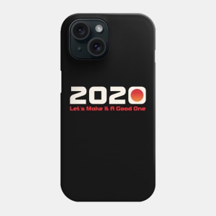 2020 Lets Make It A Good One Phone Case