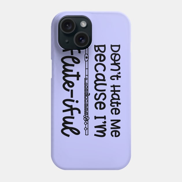 Don't Hate Me Because I'm Flute-iful Flute Marching Band Cute Funny Phone Case by GlimmerDesigns