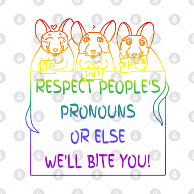 Respect People's Pronouns Or Else We'll Bite You! (Rainbow Version) by Rad Rat Studios