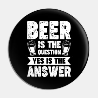 Beer is the question yes is the answer - Funny Beer Sarcastic Satire Hilarious Funny Meme Quotes Sayings Pin