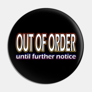 Out Of Order Until Further Notice Pin