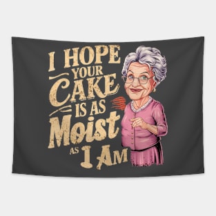 I Hope Your Cake Is As Moist As I Am Tapestry