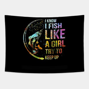 I Know I Fish Like A Girl Try To Keep Up - Fishing Party Tapestry