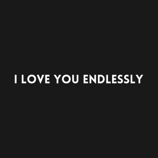 I love you endlessly T-shirt T-Shirt