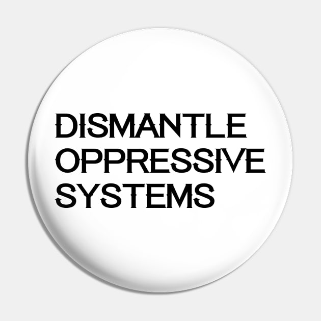 Social Justice BLM Dismantle Systems Oppressive Politics Law Pin by Mellowdellow