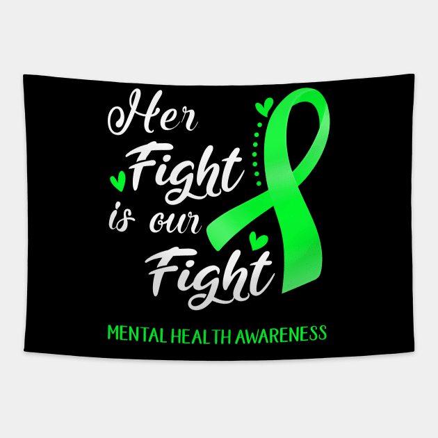 Her Fight is Our Fight MENTAL HEALTH Awareness Support MENTAL HEALTH Warrior Gifts Tapestry by ThePassion99