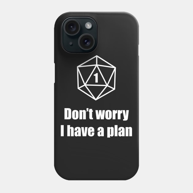 Critical Failure - Don't worry, I have a plan! Phone Case by DigitalCleo