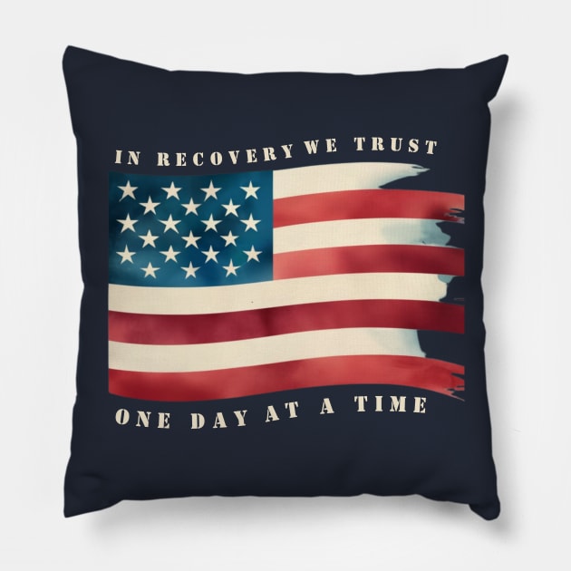 In Recovery We Trust One Day At A Time Pillow by SOS@ddicted