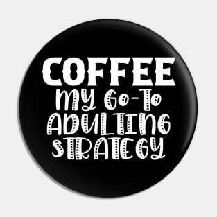 Coffee My Go-To Adulting Strategy Pin