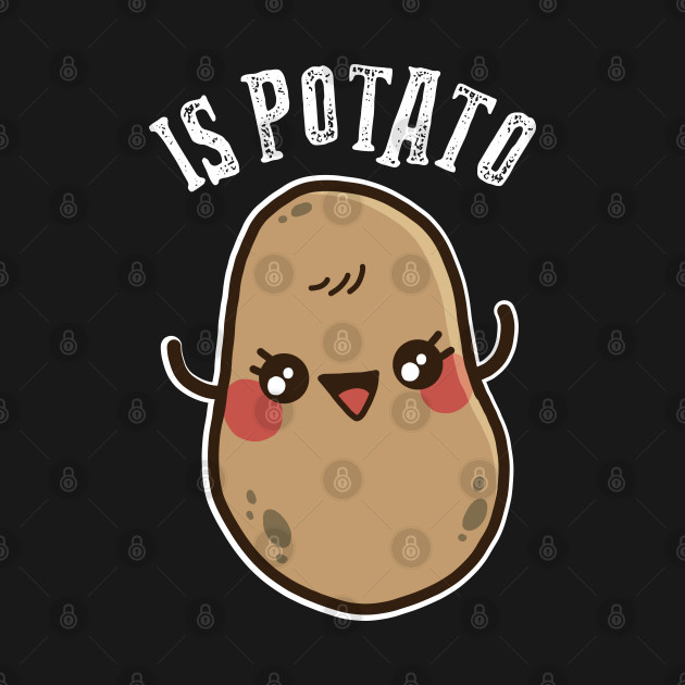 Disover Is Potato Funny Late Night Television Joke - Is Potato - T-Shirt