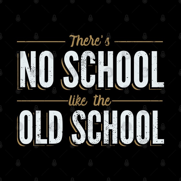 There's No School Like the Old School by Gold Wings Tees