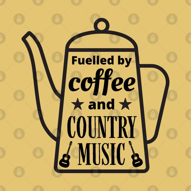 Fuelled By Coffee and Country Music, Coffee Lovers, Country Music Lovers by Coralgb