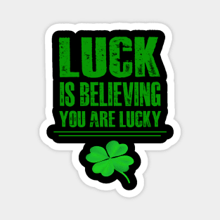 Luck is believing you are lucky Magnet