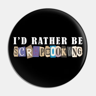 Scrapbook - I'd rather be scrapbooking w Pin